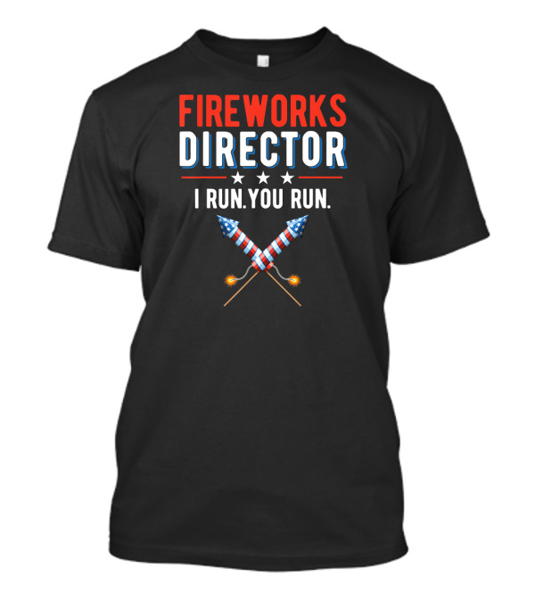 Fireworks Director I Run You Run Patriotic Firecracker Stars T-Shirt