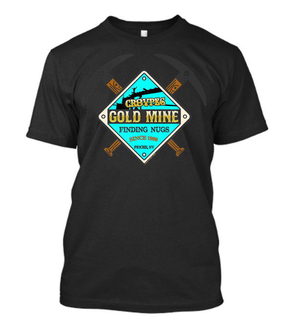 CR8VPEG Gold Mine Finding Nugs Since 1999 Pioche NV T-Shirt