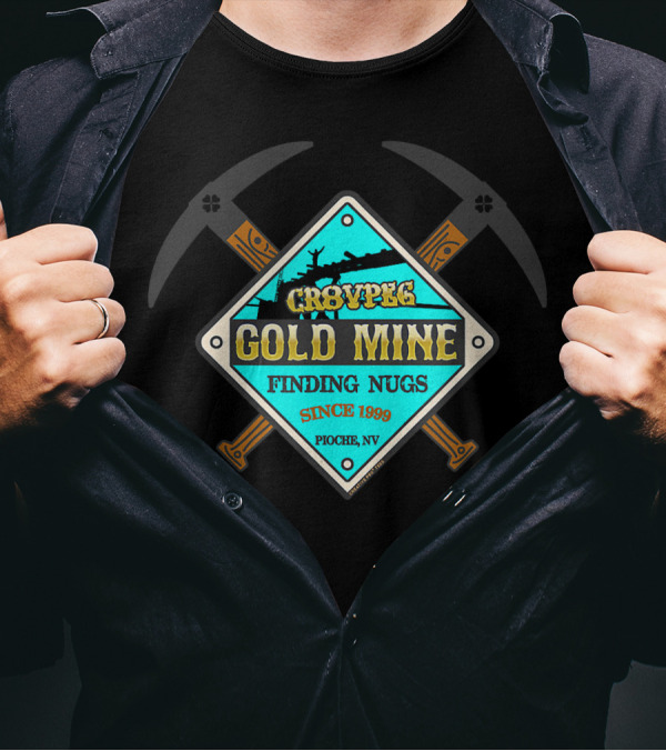 CR8VPEG Gold Mine Finding Nugs Since 1999 Pioche NV T-Shirt