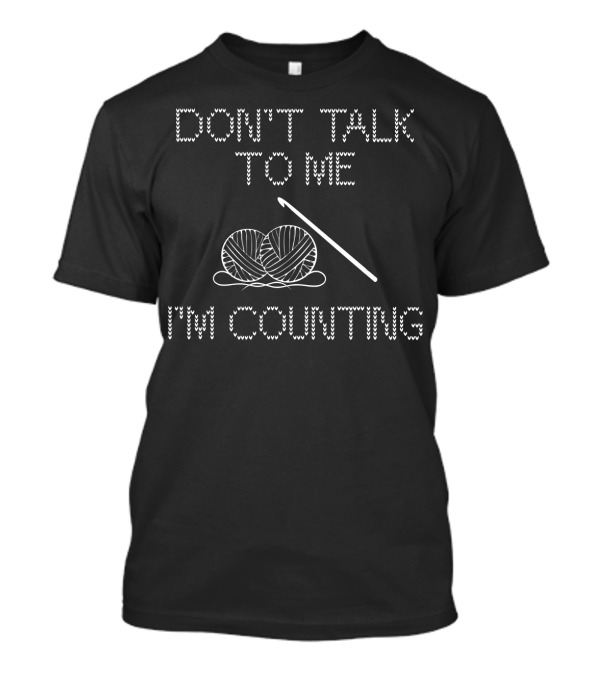 Don't Talk To Me I'm Counting Crochet Yarn Balls T-Shirt