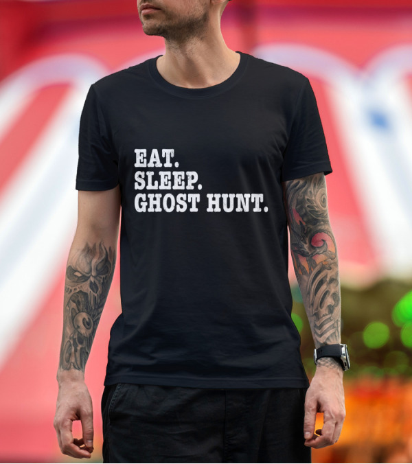 Premium T-Shirt: Eat Sleep Ghost Hunt Paranormal Investigation T-Shirt Eat Sleep Ghost Hunt Paranormal Investigation T-Shirt