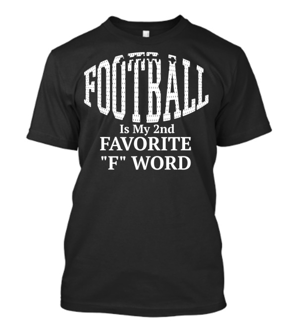 Football Is My 2nd Favorite F Word T-Shirt