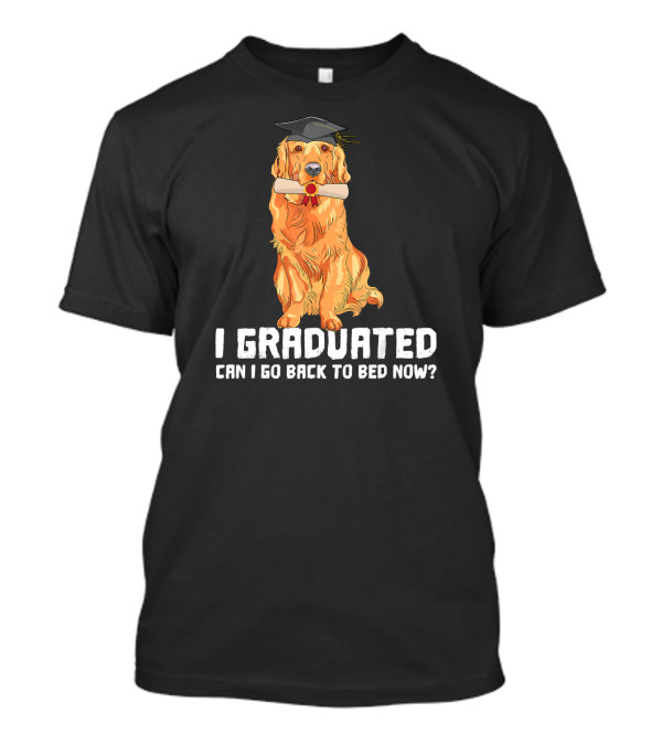 Golden Retriever I Graduated Can I Go Back To Bed Now? T-Shirt