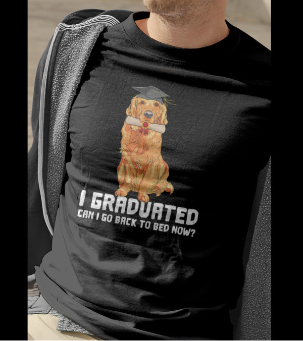Golden Retriever I Graduated Can I Go Back To Bed Now? T-Shirt