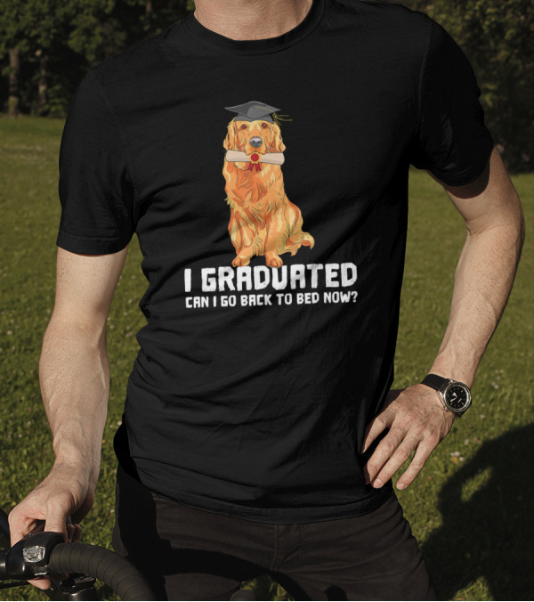 Golden Retriever I Graduated Can I Go Back To Bed Now? T-Shirt