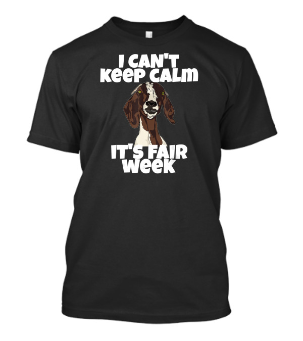 I Can't Keep Calm It's Fair Week Goat Humor T-Shirt