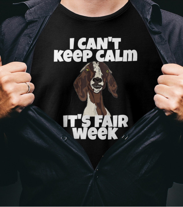 I Can't Keep Calm It's Fair Week Goat Humor T-Shirt