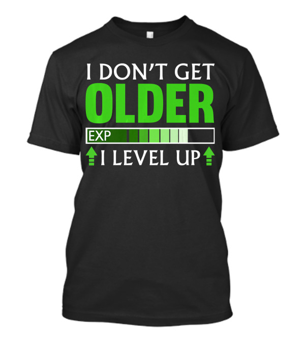 I Don't Get Older I Level Up EXP Video Gamer T-Shirt