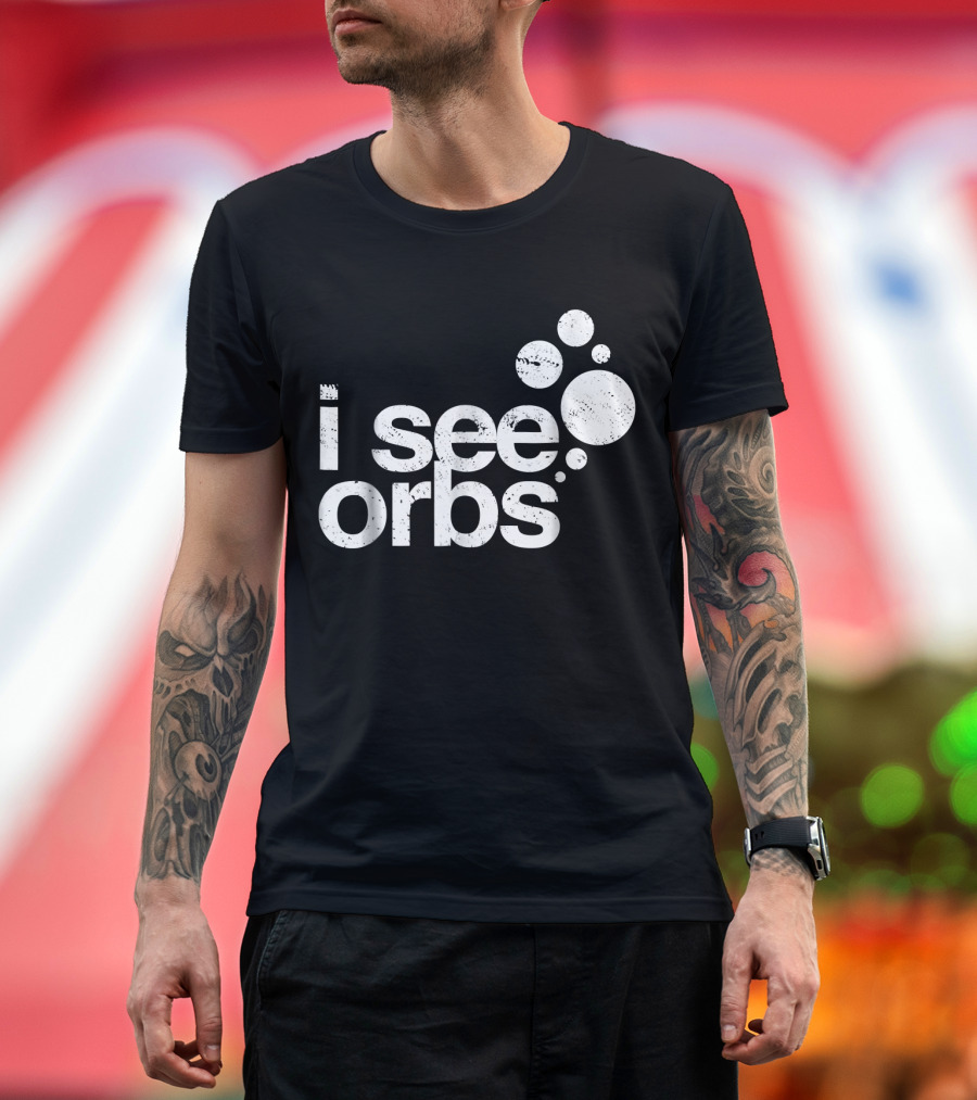 I See Orbs Ghost Hunter Paranormal Exploration Enthusiast T-Shirt