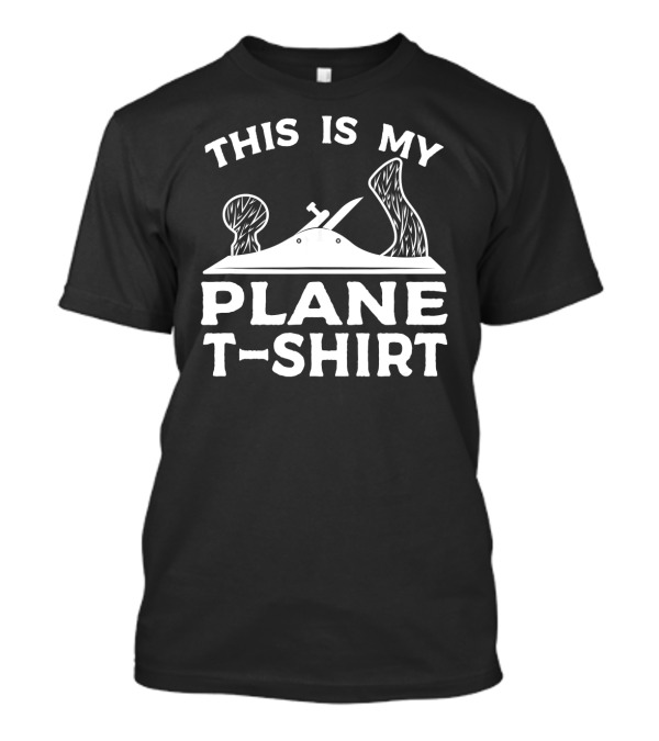 THIS IS MY PLANE WOODWORKING T-Shirt