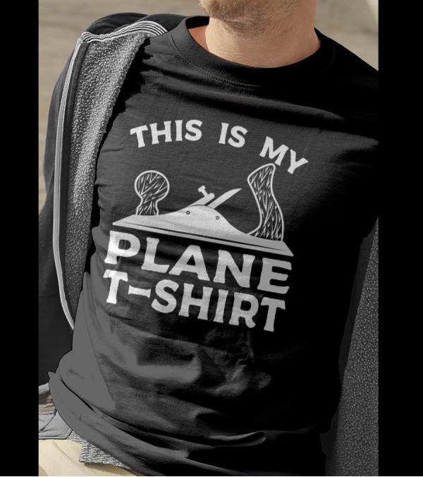 THIS IS MY PLANE WOODWORKING T-Shirt
