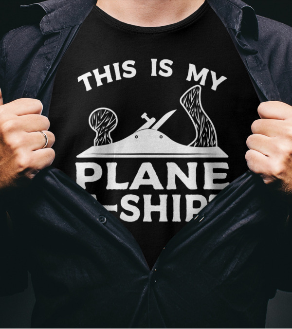 THIS IS MY PLANE WOODWORKING T-Shirt