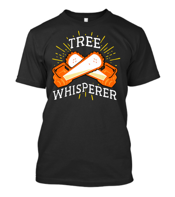 Tree Whisperer Chainsaw For Arbor Woodworker T-Shirt
