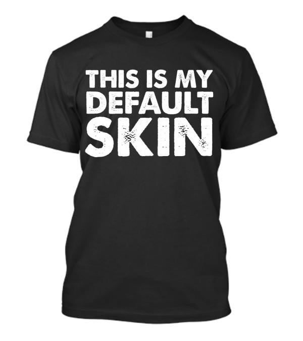 Video Game Player This Is My Default Skin T-Shirt