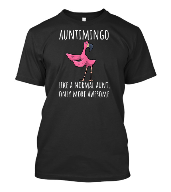 Auntimingo Like A Normal Aunt Only More Awesome T-Shirt
