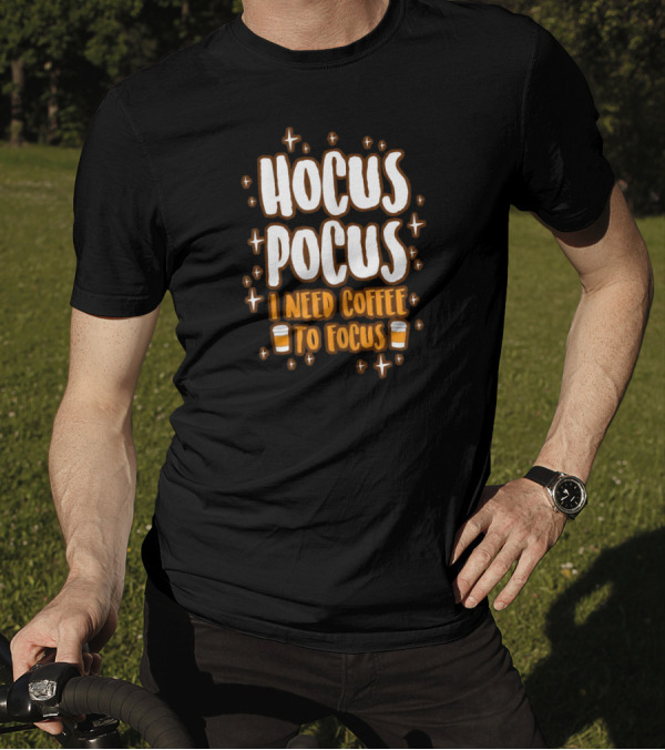 Hocus Pocus I Need Coffee To Focus Sparkling Coffee Cups T-Shirt