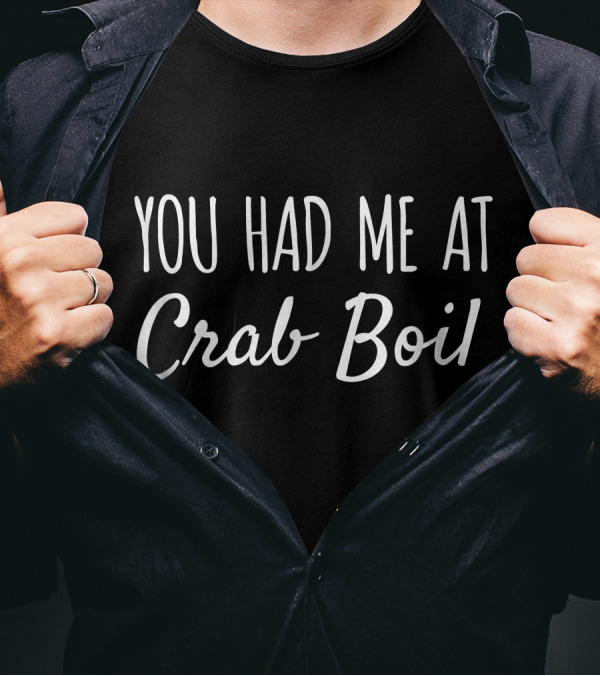 You Had Me At Crab Boil Funny Food Delight T-Shirt