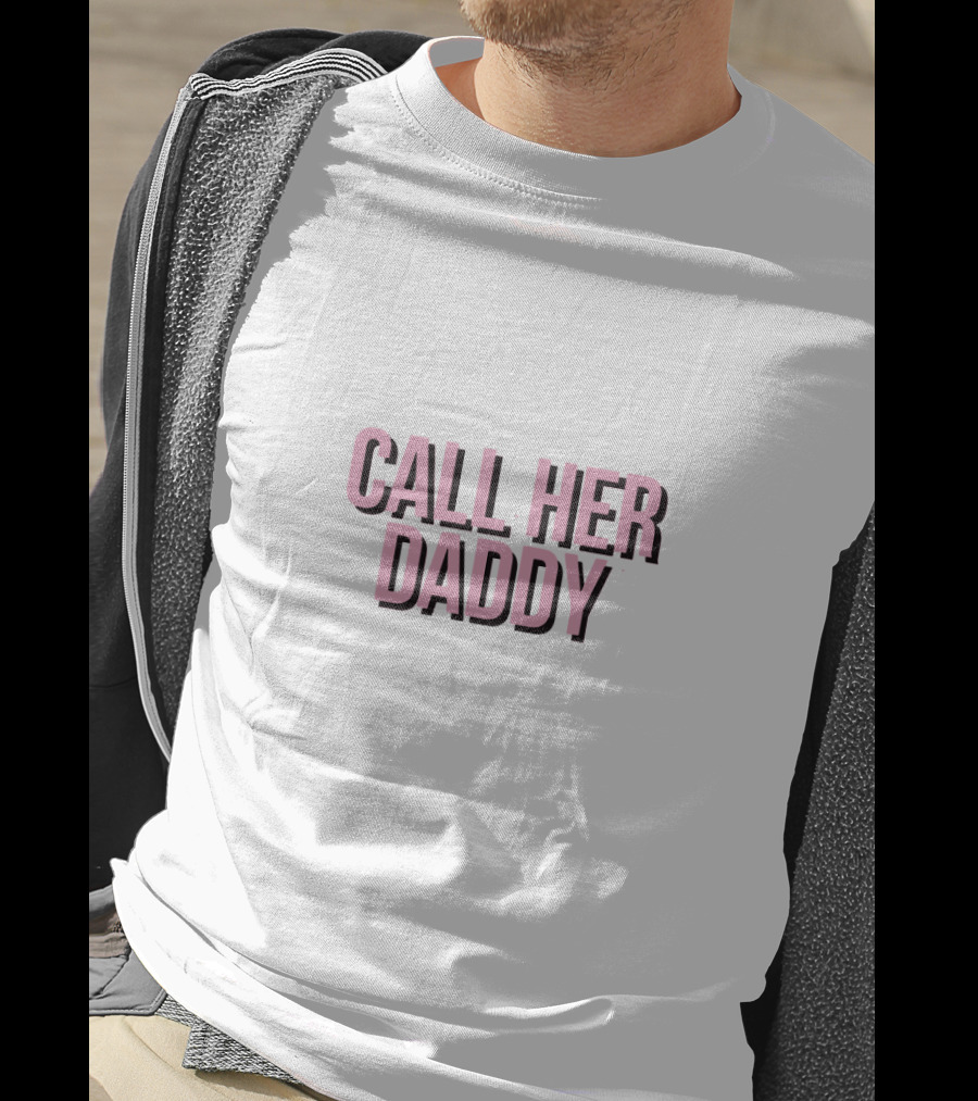 Call Her Daddy T-Shirt