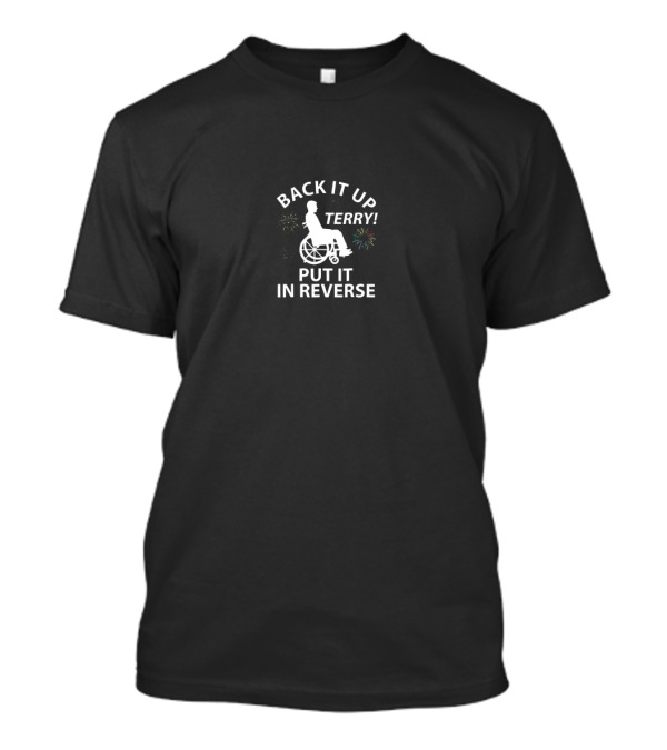 Back It Up Terry Put It In Reverse Wheelchair Firework T-Shirt