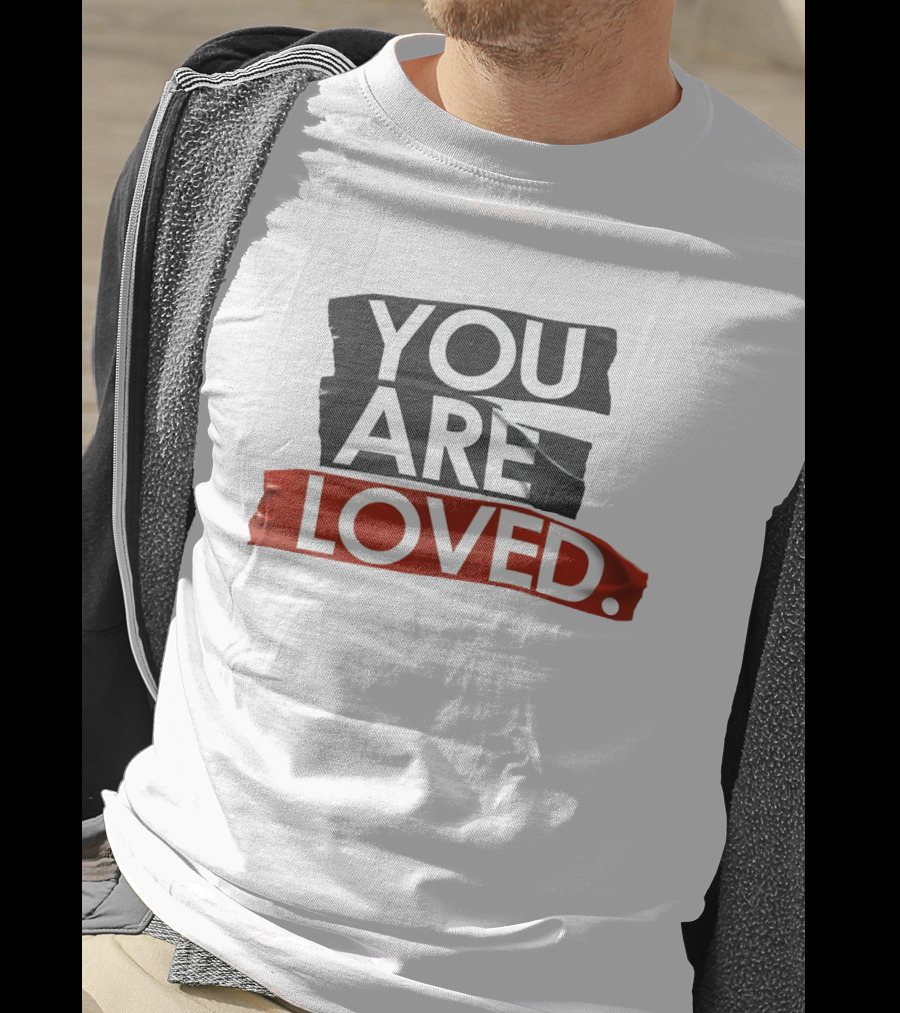 YOU ARE LOVED T-Shirt