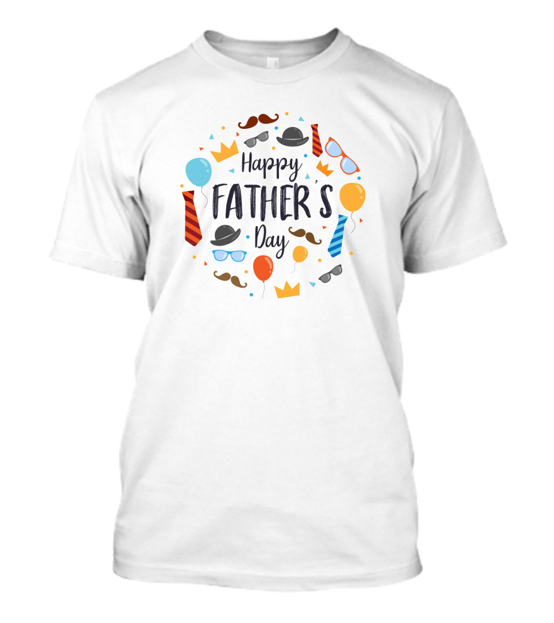 Happy Father's Day Hats Glasses Mustaches Balloons Crowns Ties T-Shirt