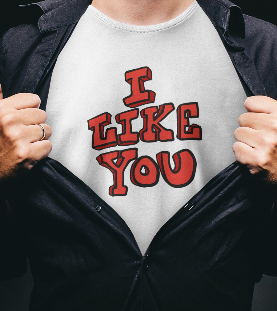 I Like You T-Shirt