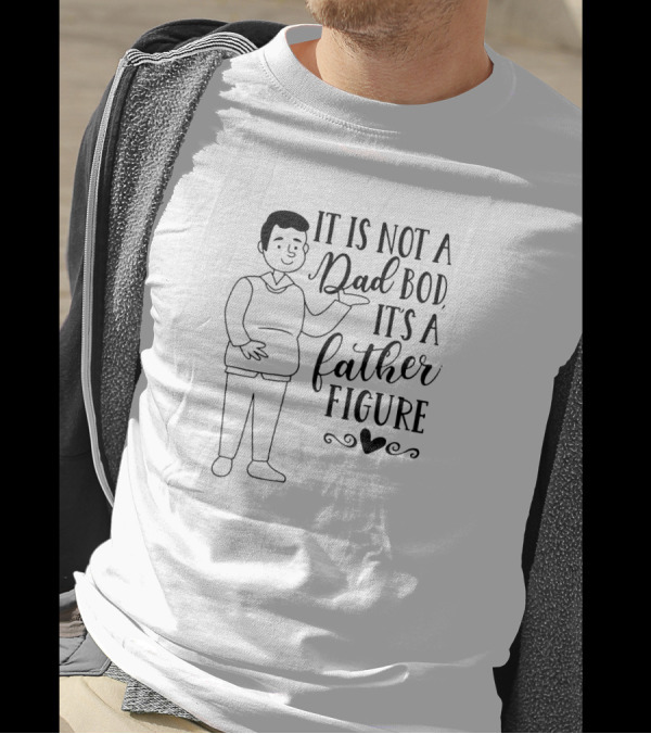 IT'S NOT A DAD BOD IT'S A FATHER FIGURE HEART T-Shirt
