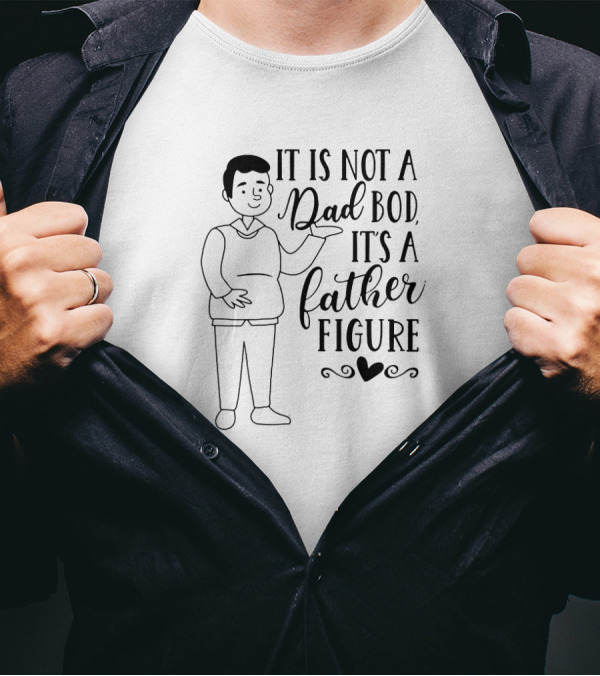 IT'S NOT A DAD BOD IT'S A FATHER FIGURE HEART T-Shirt