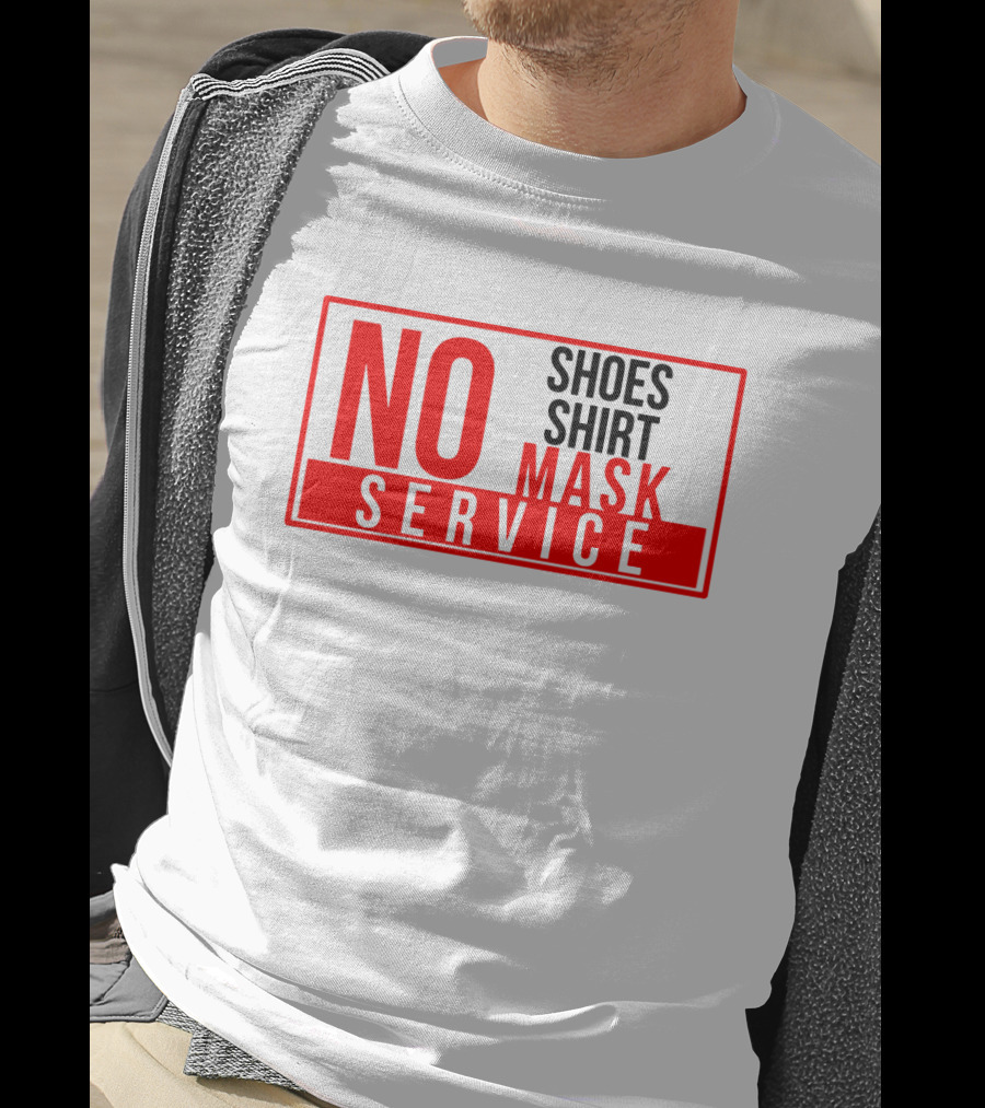 NO Shoes Shirt Mask NO Service T-Shirt