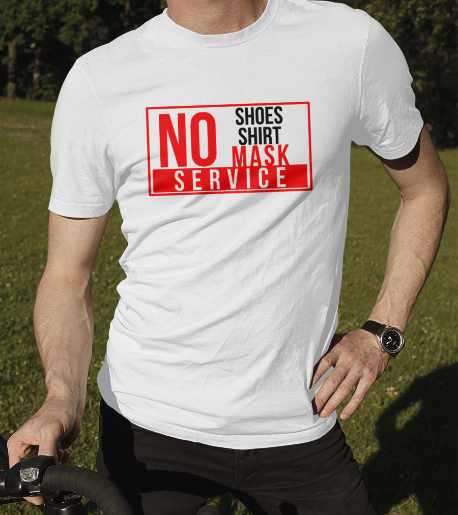 NO Shoes Shirt Mask NO Service T-Shirt