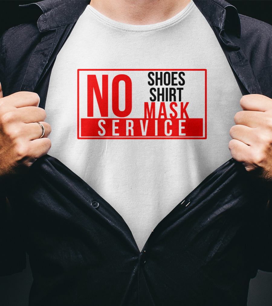 NO Shoes Shirt Mask NO Service T-Shirt