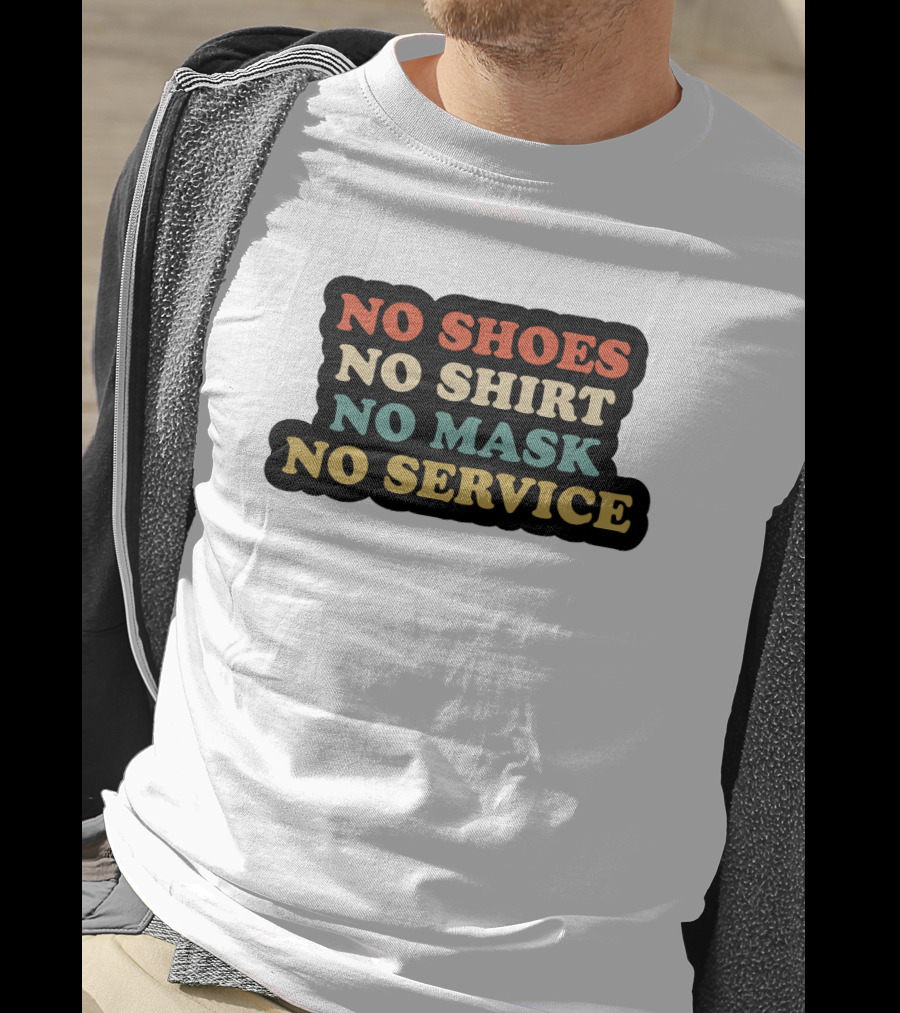 No Shoes No Shirt No Mask No Service T-Shirt