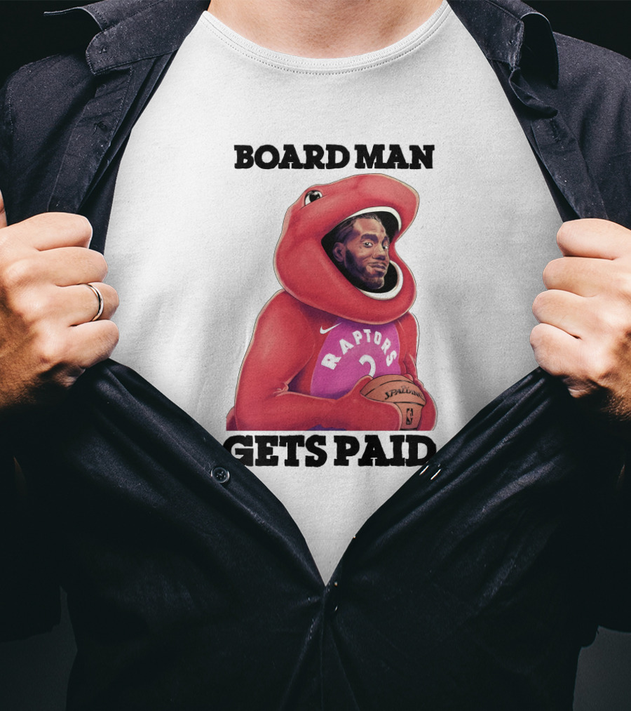 Board Man Gets Paid Raptors Basketball T-Shirt