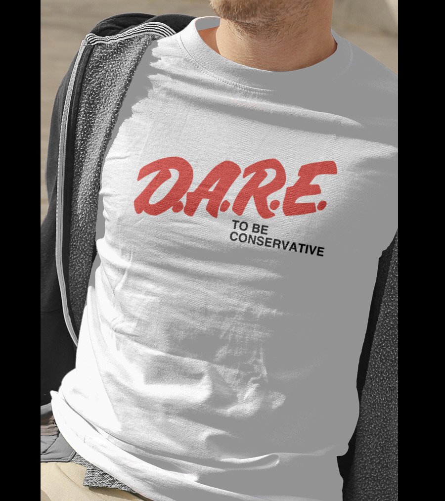 D.A.R.E. To Be Conservative T-Shirt