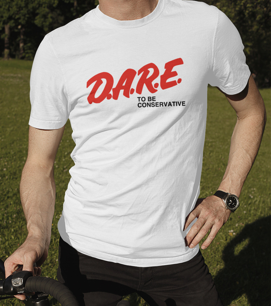 D.A.R.E. To Be Conservative T-Shirt