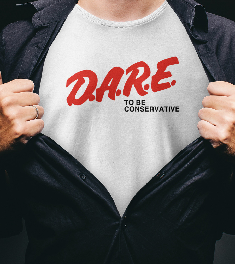 D.A.R.E. To Be Conservative T-Shirt