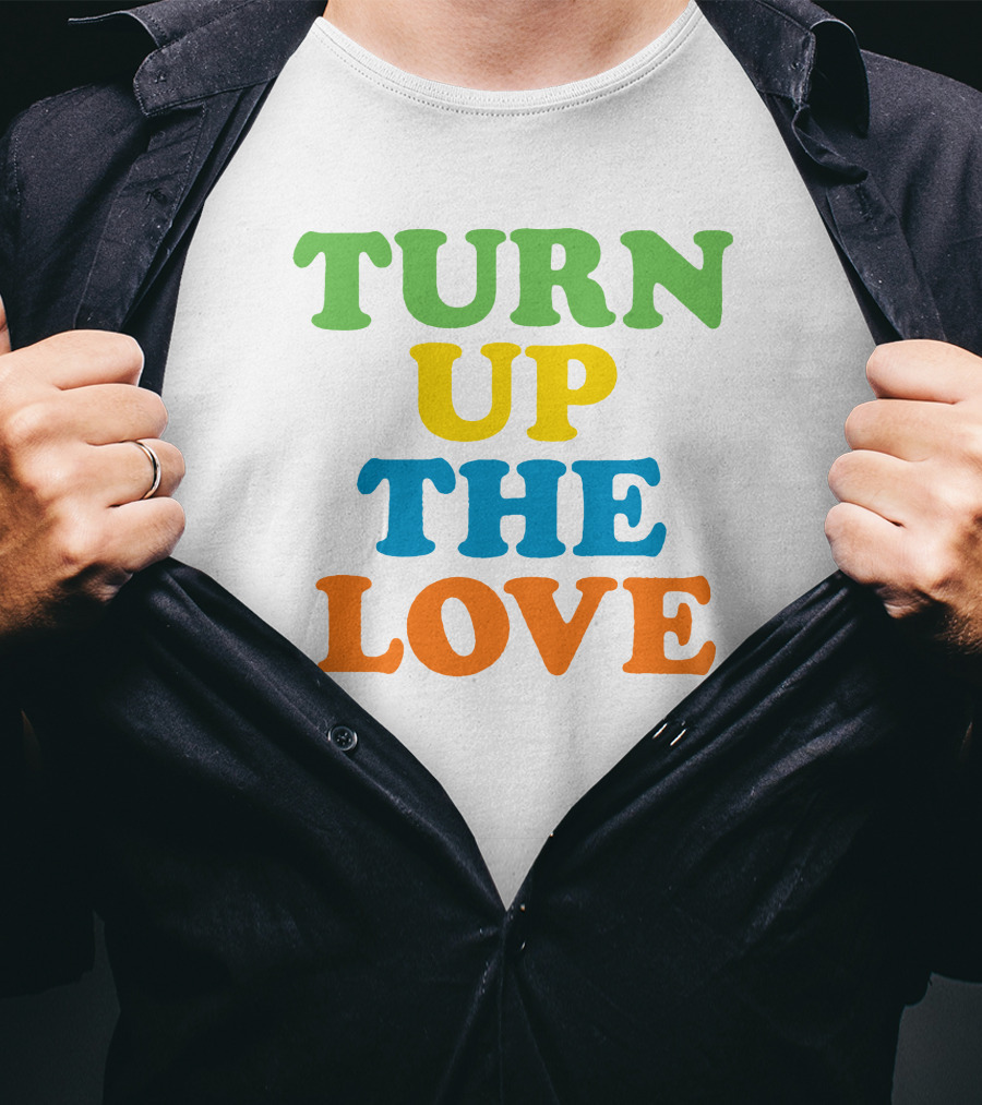 Turn Up The Love T-Shirt