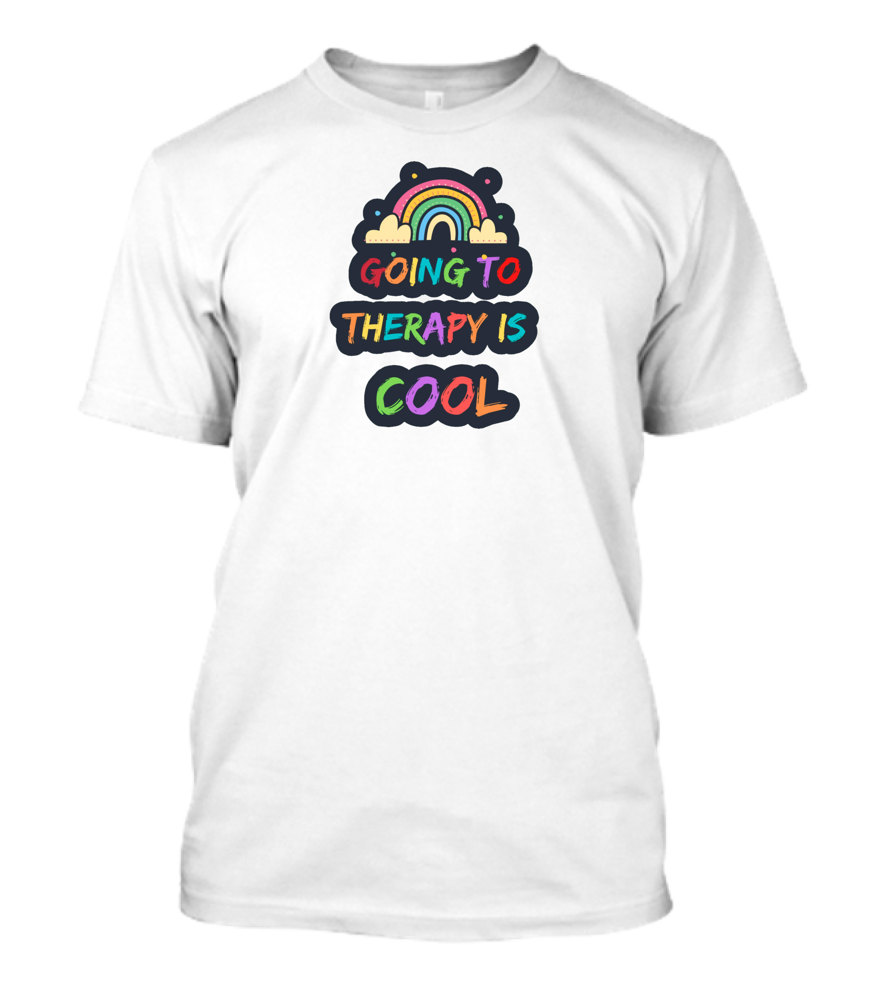Going To Therapy Is Cool Rainbow Positive Message T-Shirt