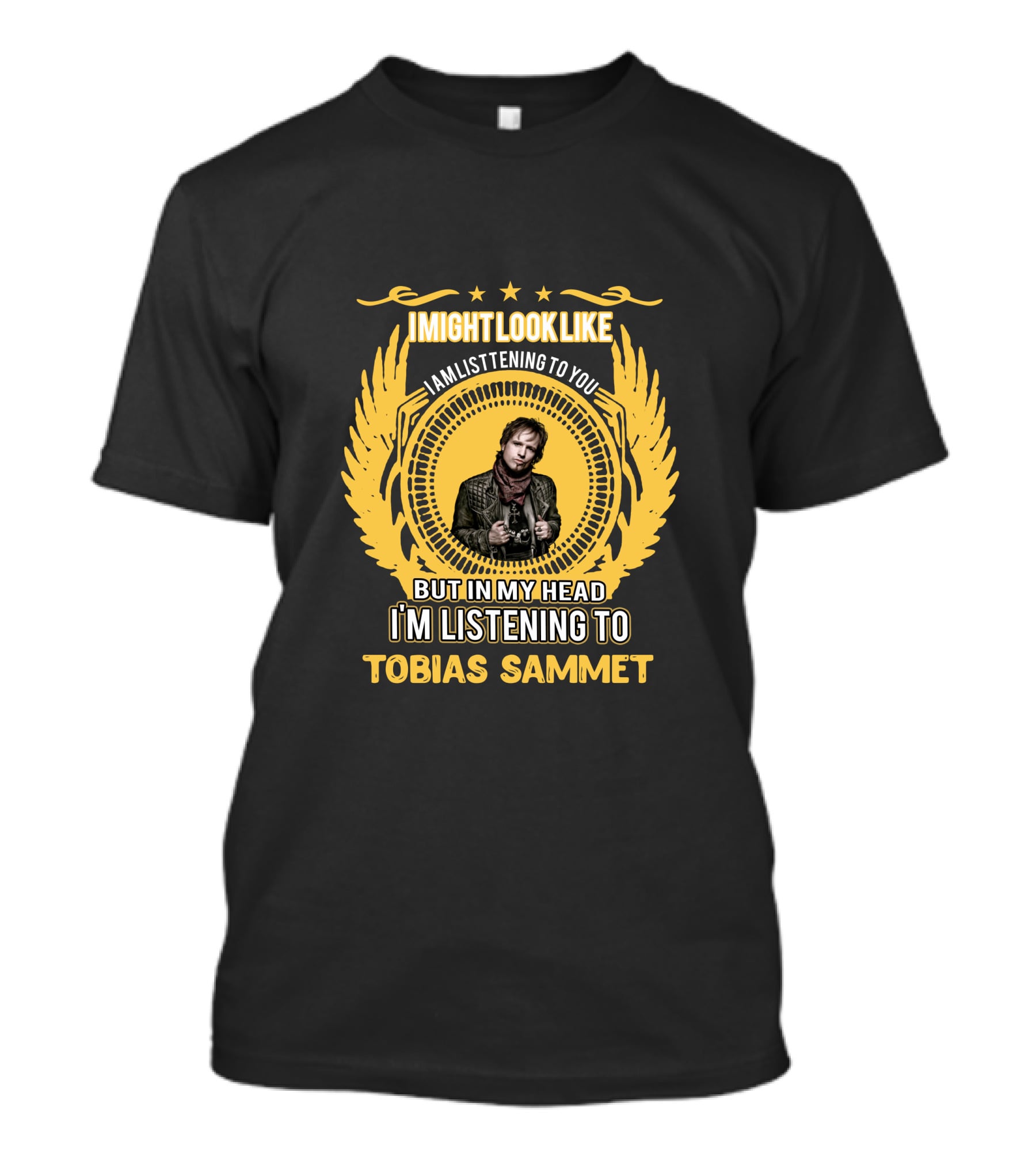 Imightlooklike Iamlisteningtoyou Butinmyhead I'mlisteningto Tobias Sammet T-Shirt