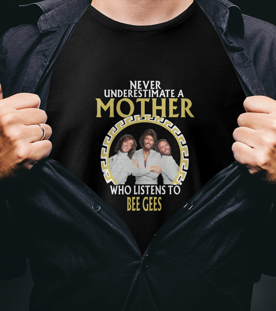 Never Underestimate A Mother Who Listens To Bee Gees T-Shirt