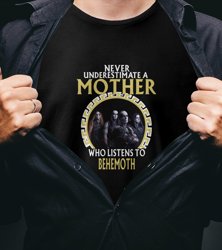 Never Underestimate A Mother Who Listens To Behemoth T-Shirt