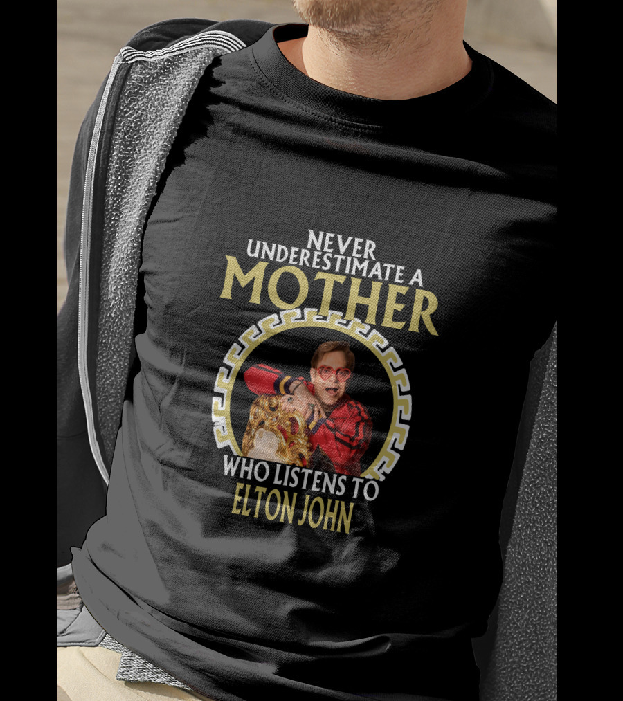 Never Underestimate A Mother Who Listens To Elton John T-Shirt