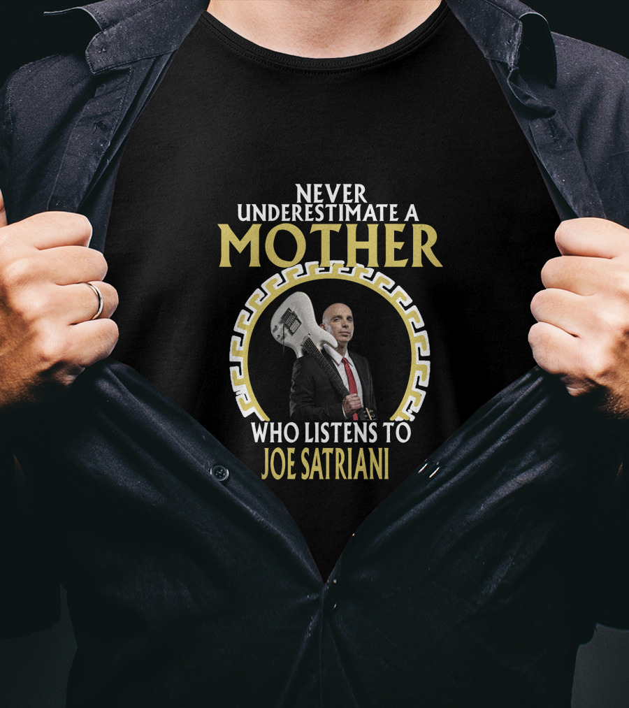 Never Underestimate A Mother Who Listens To Joe Satriani T-Shirt