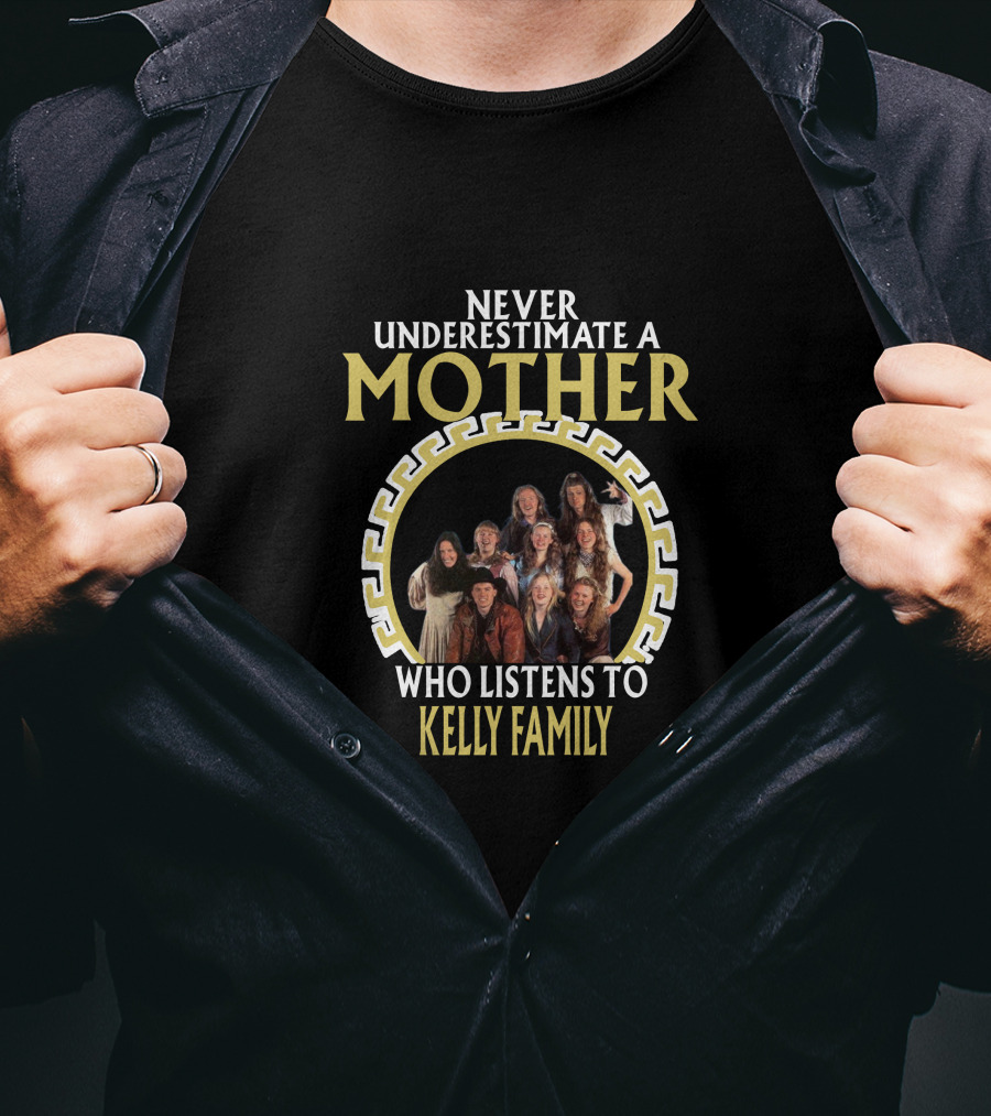 Never Underestimate A Mother Who Listens To Kelly Family T-Shirt