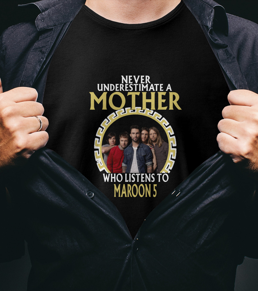 Never Underestimate A Mother Who Listens To Maroon 5 T-Shirt