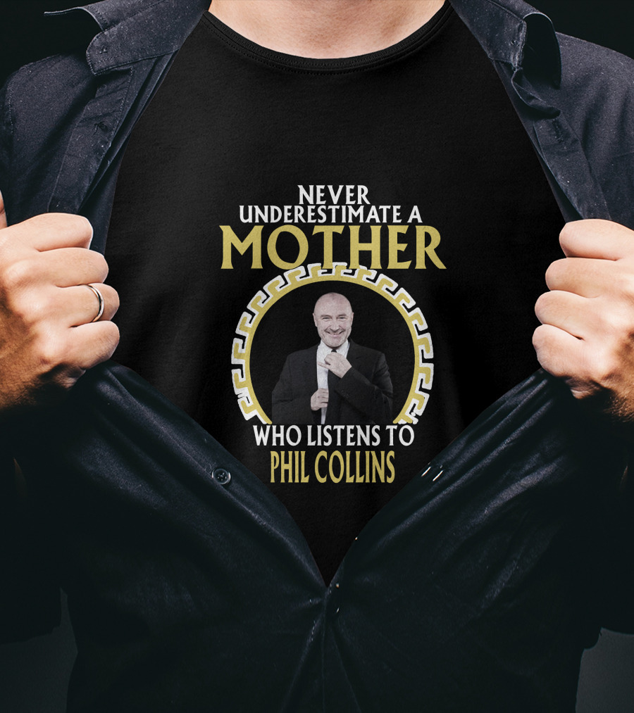 Never Underestimate A Mother Who Listens To Phil Collins T-Shirt