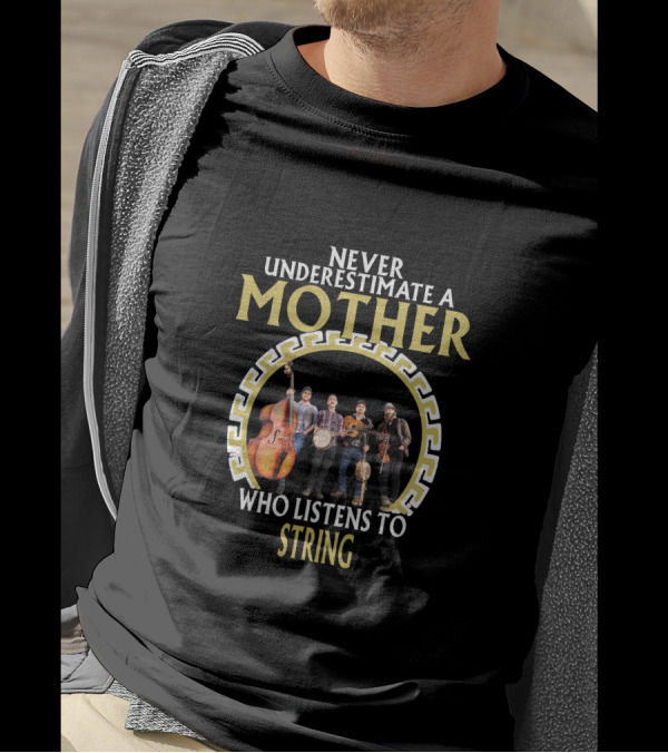 NEVER UNDERESTIMATE A MOTHER WHO LISTENS TO STRING T-Shirt