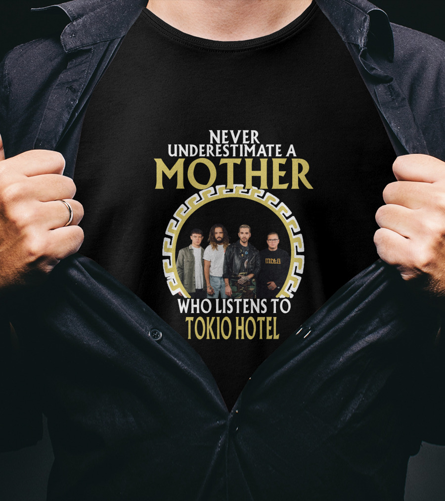 Never Underestimate A Mother Who Listens To Tokio Hotel T-Shirt