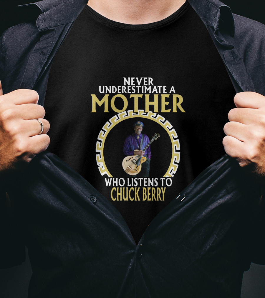 Never Underestimate A Mother Who Listens To Chuck Berry T-Shirt