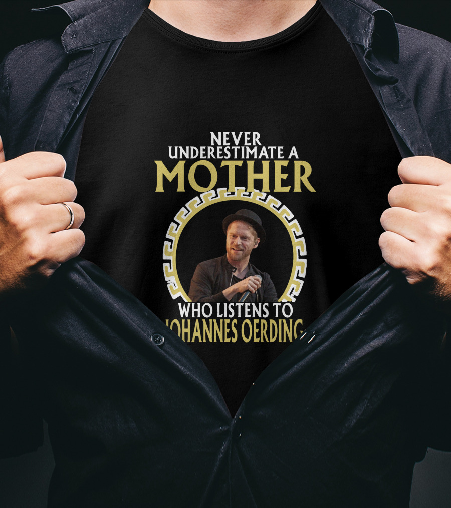 Never Underestimate A Mother Who Listens To Johannes Oerding T-Shirt
